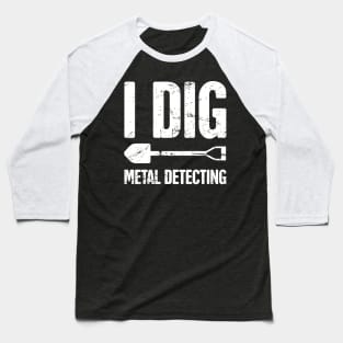 Funny Metal Detecting / Metal Detector Gift Baseball T-Shirt